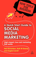 A Quick Start Guide to Social Media Marketing: High Impact Low-Cost Marketing That Works