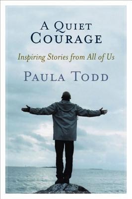 A Quiet Courage: Inspiring Stories from All of Us - Todd, Paula