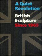 A Quiet Revolution, British Sculpture Since 1965 - Neff, Terry A, and Harrison, Charles, and Cooke, Lynne