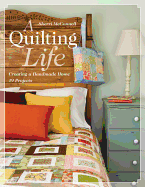 A Quilting Life: Creating a Handmade Home: 19 Projects