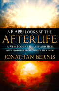 A Rabbi Looks at the Afterlife: A New Look at Heaven and Hell with Stories of People Who've Been There