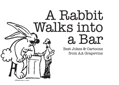 A Rabbit Walks Into a Bar: Best Jokes & Cartoons from AA Grapevine - Grapevine, Aa (Editor)