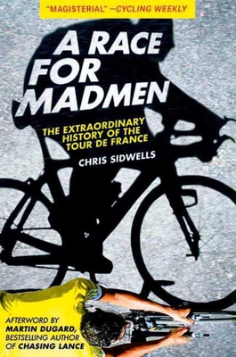 A Race for Madmen: The History of the Tour de France - Sidwells, Chris, and Dugard, Martin (Afterword by)