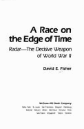 A Race on the Edge of Time: Radar--The Decisive Weapon of World War II