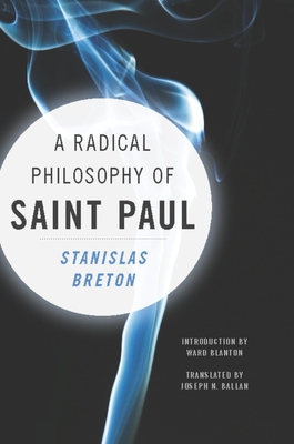 A Radical Philosophy of Saint Paul - Breton, Stanislas, and Blanton, Ward (Introduction by), and Ballan, Joseph (Translated by)