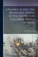 A Ramble Along the Boundary Stones of the District of Columbia With a Camera