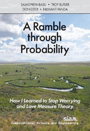 A Ramble through Probability: How I Learned to Stop Worrying and Love Measure Theory