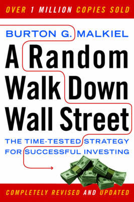 A Random Walk Down Wall Street: The Time-Tested Strategy for Successful Investing - Malkiel, Burton G