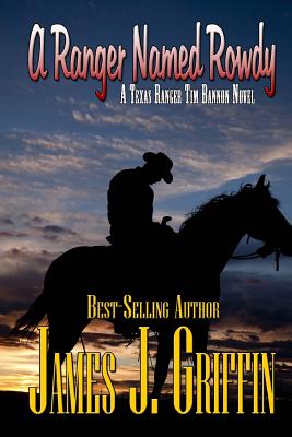 A Ranger Named Rowdy a Texas Ranger Tim Bannon Novel - Griffin, James J
