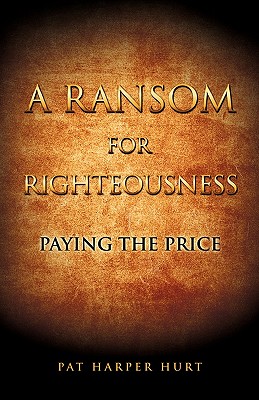 A Ransom for Righteousness - Hurt, Pat Harper