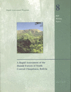 A Rapid Assessment of the Humid Forests of South Central Chuquisaca, Bolivia: Volume 8 - Schulenberg, Thomas S (Editor), and Awbrey, Kim (Editor)