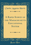 A Rapid Survey of the Massachusetts Educational System (Classic Reprint)