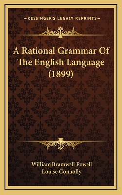 A Rational Grammar of the English Language (1899) - Powell, William Bramwell, and Connolly, Louise