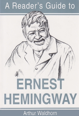 A Reader's Guide to Ernest Hemingway - Waldhorn, Arthur