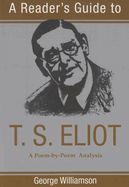 A reader's guide to T. S. Eliot; a poem-by-poem analysis.