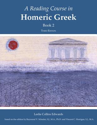A Reading Course in Homeric Greek, Book 2: Volume 2 - Edwards, Leslie Collins (Editor), and Schoder, Raymond V, and Horrigan, Vincent C