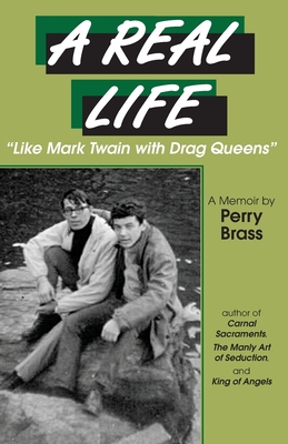 A Real Life, "Like Mark Twain with Drag Queens": A Memoir "Like Mark Twain with Drag Queens" - Gnat, Michael (Editor), and Brass, Perry