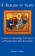 A Realism of Glory: Lectures on Christology in the Works of Protopresbyter John Romanides