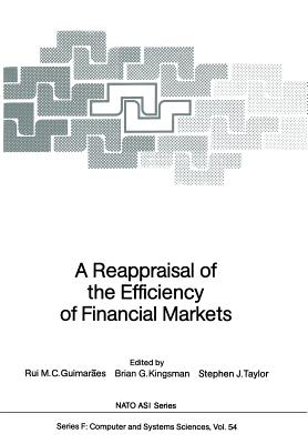 A Reappraisal of the Efficiency of Financial Markets - Guimaraes, Rui M C (Editor), and Kingsman, Brian G (Editor), and Taylor, Stephen J (Editor)