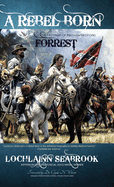 A Rebel Born: A Defense of Nathan Bedford Forrest