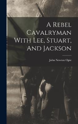 A Rebel Cavalryman With Lee, Stuart, And Jackson - Opie, John Newton