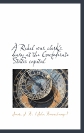 A Rebel War Clerk's Diary at the Confederate States Capital