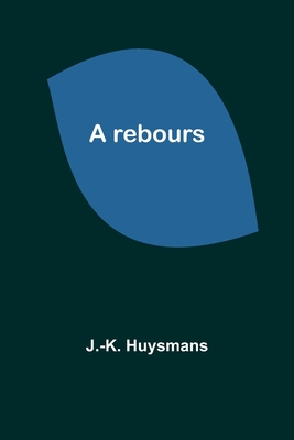 A rebours - Huysmans, J -K