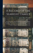 A Record of the Searight Family: (Also Written Seawright), Established in America by William Seawright, Who Came From Near Londonderry, in the North of Ireland, to Lancaster County, Pennsylvania, About 1740: With an Account of His Descendants As Far As C