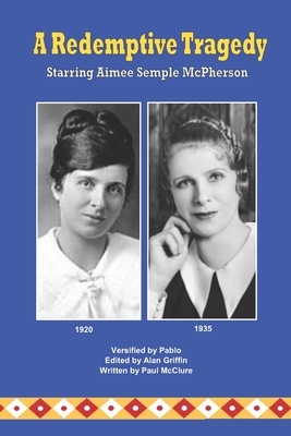 A Redemptive Tragedy Starring Aimee Semple McPherson - McClure, Paul