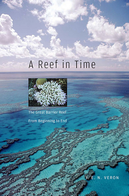 A Reef in Time: The Great Barrier Reef from Beginning to End - Veron, J E N