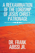 A Reexamination of the Lordship of Jesus Christ: Patronage