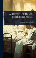 A Reference Hand-Book for Nurses