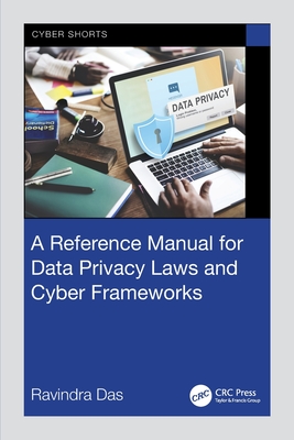 A Reference Manual for Data Privacy Laws and Cyber Frameworks - Das, Ravindra