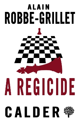 A Regicide - Robbe-Grillet, Alain, and Calder, John (Translated by)