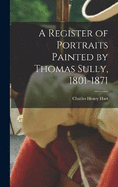 A Register of Portraits Painted by Thomas Sully, 1801-1871