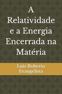 A Relatividade e a Energia Encerrada na Mat?ria