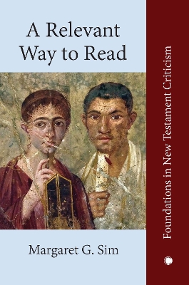 A Relevant Way to Read: A New Approach to Exegesis and Communication - Sim, Margaret G.