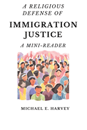 A Religious Defense of Immigration Justice: A Mini-Reader