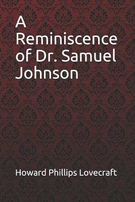 A Reminiscence of Dr. Samuel Johnson Howard Phillips Lovecraft - Benitez, Paula (Editor), and Lovecraft, Howard Phillips
