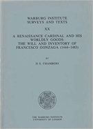 A Renaissance Cardinal and His Worldly Goods: Will and Inventory of Francesco Gonzaga (1444-83)