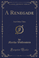 A Renegade: And Other Tales (Classic Reprint)