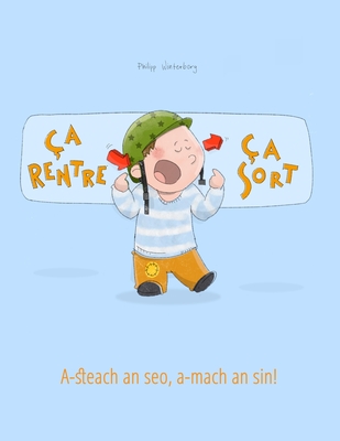 ?a rentre, ?a sort ! A-steach an seo, a-mach an sin!: Un livre d'images pour les enfants (Edition bilingue fran?ais-?cossais/erse) - Piquemal, Marie-Claire (Translated by), and Macrisnidh, Steaphan (Translated by), and Winterberg, Philipp