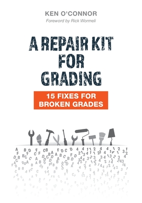 A Repair Kit for Grading: 15 Fixes for Broken Grades: 15 Fixes for Broken Grades - O'Connor, Ken, and Wormeli, Rick (Foreword by)