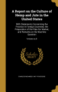 A Report on the Culture of Hemp and Jute in the United States: With Statements Concerning the Practice in Foreign Countries, the Preparation of the Fiber for Market, and Remarks on the Machine Question; Volume no.8