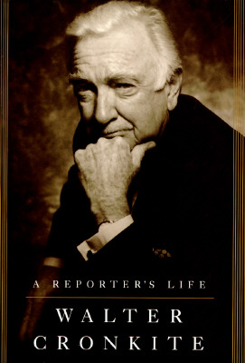 A Reporter's Life - Cronkite, Walter, IV