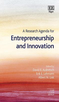 A Research Agenda for Entrepreneurship and Innovation - Audretsch, David B. (Editor), and Lehmann, Erik E. (Editor), and Link, Albert N. (Editor)