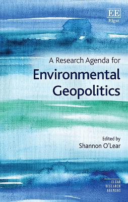 A Research Agenda for Environmental Geopolitics - O'Lear, Shannon (Editor)