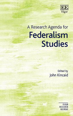 A Research Agenda for Federalism Studies - Kincaid, John (Editor)