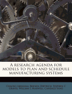 A Research Agenda for Models to Plan and Schedule Manufacturing Systems