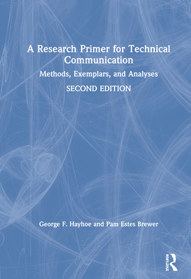 A Research Primer for Technical Communication: Methods, Exemplars, and Analyses - Hayhoe, George F, and Brewer, Pam Estes